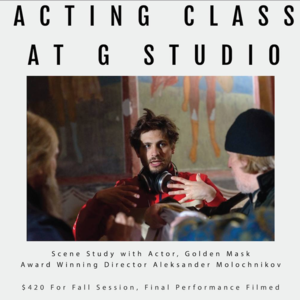 Scene Study at G Studio with Acclaimed Actor/Director Aleksandr Molochnikov